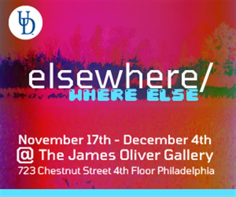 "Elsewhere/where else" open November 17-December 4 at The James Oliver Gallery, 723 Chestnut Street 4th Floor Philadelphia.